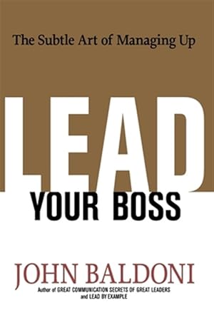 Bild des Verkufers fr Lead Your Boss : The Subtle Art of Managing Up zum Verkauf von GreatBookPrices