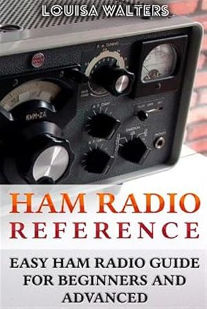 Seller image for Ham Radio Reference: Easy Ham Radio Guide for Beginners and Advanced for sale by GreatBookPrices
