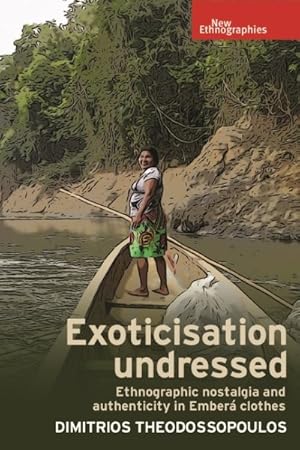 Image du vendeur pour Exoticisation Undressed : Ethnographic Nostalgia and Authenticity in Ember Clothes mis en vente par GreatBookPrices