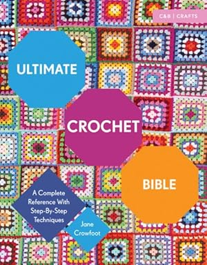 Imagen del vendedor de Ultimate Crochet Bible : A Complete Reference With Step-by-Step Techniques a la venta por GreatBookPrices
