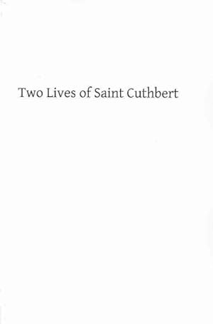 Seller image for Two Lives of Saint Cuthbert : A Life by an Anonymous Monk of Lindisfarne and Bede's Prose Life for sale by GreatBookPrices