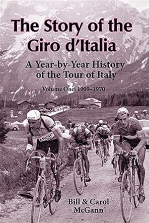 Seller image for The Story of the Giro d'Italia: A Year-by-Year History of the Tour of Italy, Volume 1: 1909-1970 for sale by GreatBookPrices