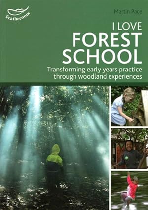 Seller image for I Love Forest School : Transforming Early Years Practice Through Woodland Experiences for sale by GreatBookPrices