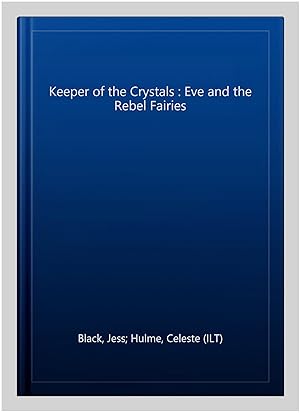Imagen del vendedor de Keeper of the Crystals : Eve and the Rebel Fairies a la venta por GreatBookPrices