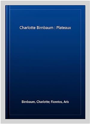 Imagen del vendedor de Charlotte Birnbaum : Plateaux a la venta por GreatBookPrices