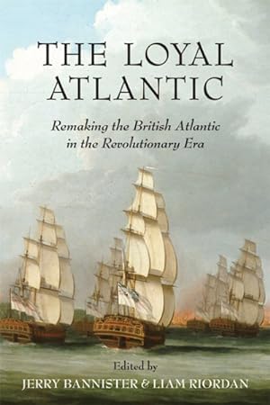 Seller image for Loyal Atlantic : Remaking the British Atlantic in the Revolutionary Era for sale by GreatBookPrices