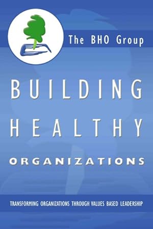 Bild des Verkufers fr Building Healthy Organizations : Transforming Organizations Through Values Based Leadership zum Verkauf von GreatBookPrices