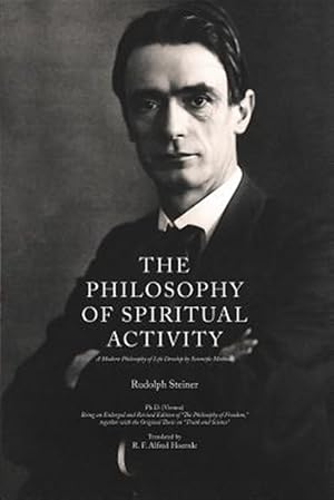 Imagen del vendedor de Philosophy of Spiritual Activity : A Modern Philosophy of Life Develop by Scientific Methods a la venta por GreatBookPrices