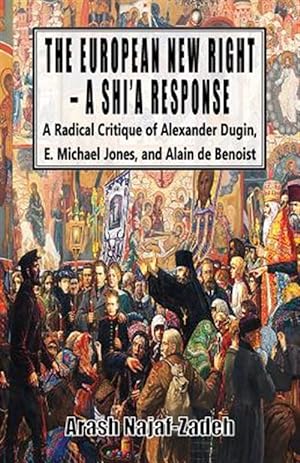 Bild des Verkufers fr The European New Right - A Shi'a Response: A Radical Critique of Alexander Dugin, E. Michael Jones, and Alain de Benoist zum Verkauf von GreatBookPrices