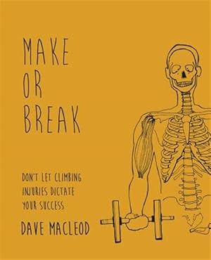 Image du vendeur pour Make or Break: Don't Let Climbing Injuries Dictate Your Success mis en vente par GreatBookPrices