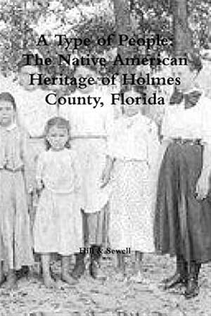 Bild des Verkufers fr A Type of People: The Native American Heritage of Holmes County, Florida zum Verkauf von GreatBookPrices
