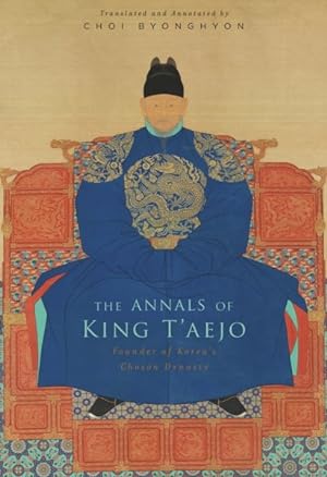 Image du vendeur pour Annals of King T'aejo : Founder of Korea's Choson Dynasty mis en vente par GreatBookPrices