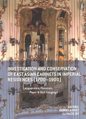 Seller image for Investigation and Conservation of East Asian Cabinets in Imperial Residences 1700-1900 : Lacquerware, Porcelain, Paper & Wall Hangings. Conference 2015 Postprints for sale by GreatBookPrices