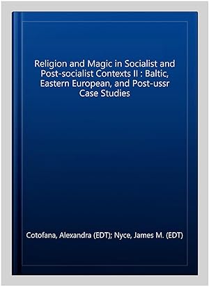 Seller image for Religion and Magic in Socialist and Post-socialist Contexts II : Baltic, Eastern European, and Post-ussr Case Studies for sale by GreatBookPrices