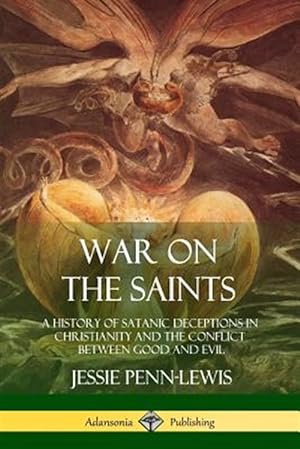 Seller image for War on the Saints: A History of Satanic Deceptions in Christianity and the Conflict Between Good and Evil for sale by GreatBookPrices