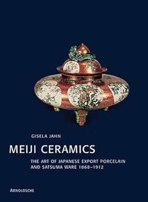 Seller image for Meiji Ceramics : The Art of Japanese Export Porcelain and Satsuma Ware 1869-1912 for sale by GreatBookPrices