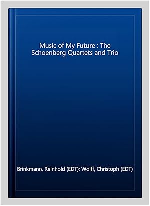 Immagine del venditore per Music of My Future : The Schoenberg Quartets and Trio venduto da GreatBookPrices