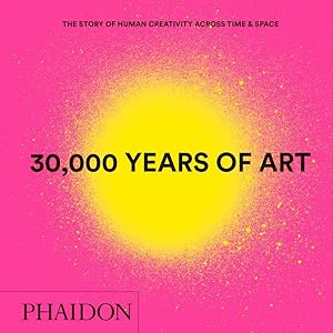 Immagine del venditore per 30,000 Years of Art : The Story of Human Creativity Across Time & Space venduto da GreatBookPrices