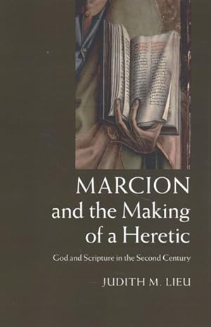 Imagen del vendedor de Marcion and the Making of a Heretic : God and Scripture in the Second Century a la venta por GreatBookPrices