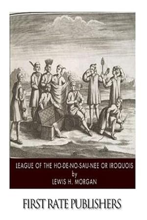 Seller image for League of the Ho-de-no-sau-nee or Iroquois for sale by GreatBookPrices