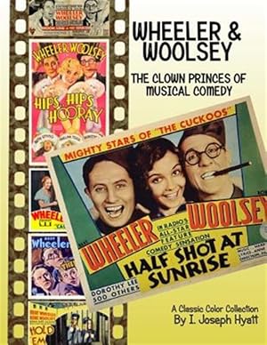 Bild des Verkufers fr Wheeler and Woolsey : The Clown Princes of Musical Comedy zum Verkauf von GreatBookPrices