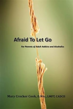 Image du vendeur pour Afraid to Let Go. For Parents of Adult Addicts and Alcoholics mis en vente par GreatBookPrices