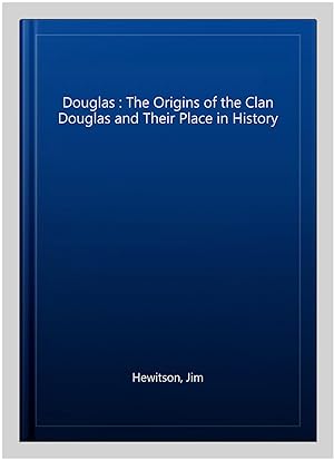 Seller image for Douglas : The Origins of the Clan Douglas and Their Place in History for sale by GreatBookPrices