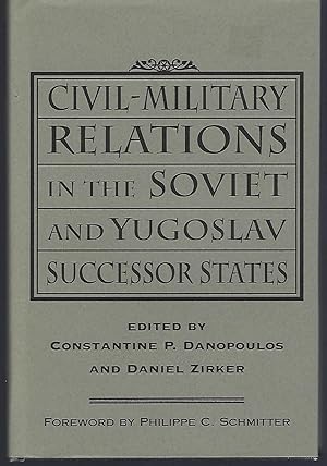 Seller image for Civil-Military Relations in the Soviet and Yugoslav Successor States for sale by Turn-The-Page Books