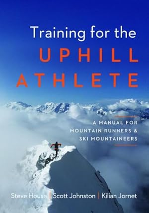 Seller image for Training for the Uphill Athlete : A Manual for Mountain Runners and Ski Mountaineers for sale by GreatBookPrices