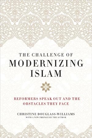 Seller image for Challenge of Modernizing Islam : Reformers Speak Out and the Obstacles They Face for sale by GreatBookPrices