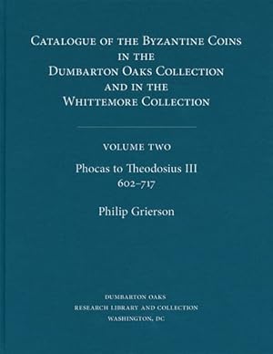 Image du vendeur pour Catalogue of the Byzantine Coins in the Dumbarton Oaks Collection &in the Whittemore Collection : Phocas to Theodosius Iii, 602-717 mis en vente par GreatBookPrices