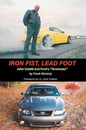 Bild des Verkufers fr Iron Fist, Lead Foot : John Coletti and Ford's "Terminator" zum Verkauf von GreatBookPrices