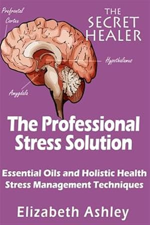 Seller image for Professional Stress Solutution : Essential Oils and Holistic Health Stress Management Techniques for sale by GreatBookPrices