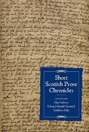 Seller image for Short Scottish Prose Chronicles : La Vraie Cronicque d'Escoce, The Scottis Originale, The Chronicle of the Scots, The Ynglis Chroicle, Nomina Omnium Regum Scotorum, The Brevis Chronica, The St Andrews Chronicle for sale by GreatBookPrices