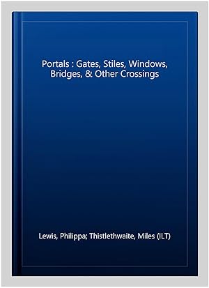 Imagen del vendedor de Portals : Gates, Stiles, Windows, Bridges, & Other Crossings a la venta por GreatBookPrices
