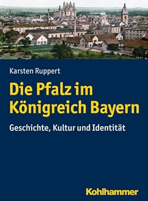 Seller image for Die Pfalz Im Konigreich Bayern : Geschichte, Kultur Und Identitat -Language: german for sale by GreatBookPrices