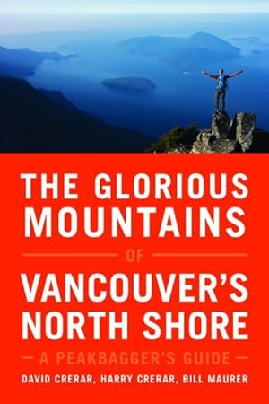 Bild des Verkufers fr Glorious Mountains of Vancouver's North Shore : A Peakbagger's Guide zum Verkauf von GreatBookPrices