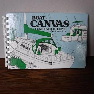 Boat Canvas From Cover to Cover How to Repair, Maintain, Design and Make Canvas for Your Boat