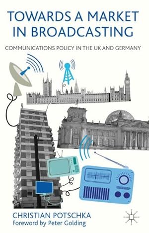 Bild des Verkufers fr Towards a Market in Broadcasting Communications Policy in the UK and Germany zum Verkauf von Roland Antiquariat UG haftungsbeschrnkt