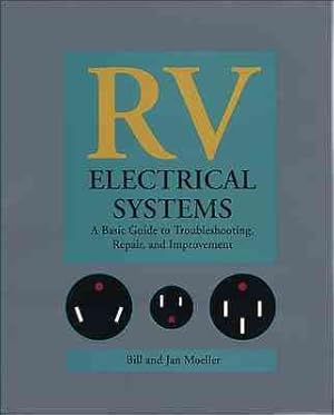 Seller image for Rv Electrical Systems : A Basic Guide to Troubleshooting, Repair, and Improvement for sale by GreatBookPrices