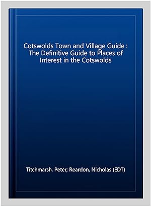 Immagine del venditore per Cotswolds Town and Village Guide : The Definitive Guide to Places of Interest in the Cotswolds venduto da GreatBookPrices