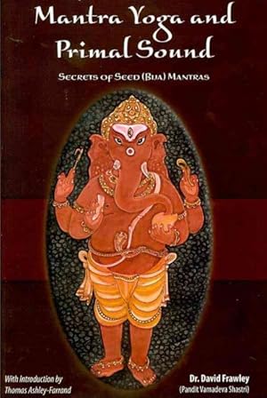 Imagen del vendedor de Mantra Yoga and Primal Sound : Secrets of Seed (Bija) Mantras a la venta por GreatBookPrices