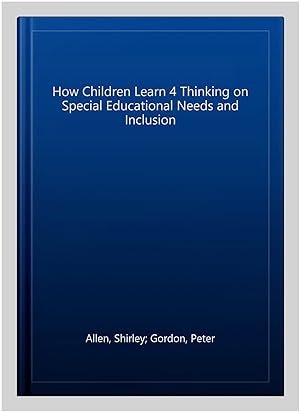 Image du vendeur pour How Children Learn 4 Thinking on Special Educational Needs and Inclusion mis en vente par GreatBookPrices