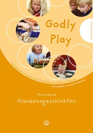 Seller image for Godly Play : Das Konzept Zum Spielerischen Entdecken Von Bibel Und Glauben: Praxisband - Glaubensgeschichten -Language: german for sale by GreatBookPrices