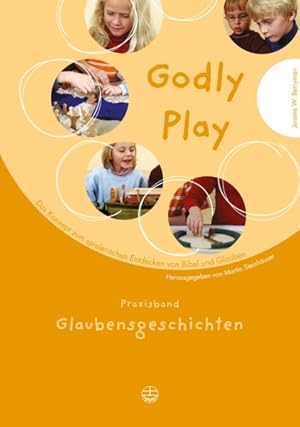 Bild des Verkufers fr Godly Play : Das Konzept Zum Spielerischen Entdecken Von Bibel Und Glauben: Praxisband - Glaubensgeschichten -Language: german zum Verkauf von GreatBookPrices