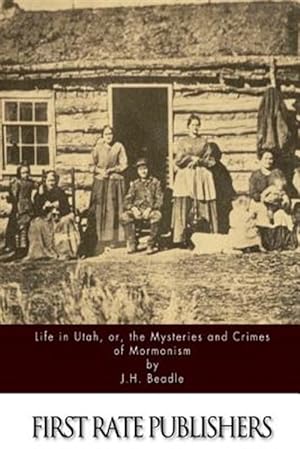 Imagen del vendedor de Life in Utah, Or, the Mysteries and Crimes of Mormonism a la venta por GreatBookPrices