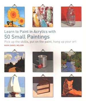 Immagine del venditore per Learn to Paint in Acrylics with 50 Small Paintings venduto da GreatBookPrices