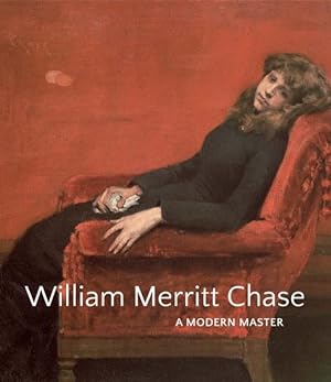 Imagen del vendedor de William Merritt Chase : A Modern Master a la venta por GreatBookPrices