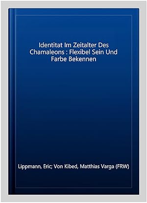 Immagine del venditore per Identitat Im Zeitalter Des Chamaleons : Flexibel Sein Und Farbe Bekennen -Language: german venduto da GreatBookPrices