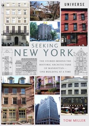 Bild des Verkufers fr Seeking New York : The Stories Behind the Historic Architecture of Manhattan--One Building at a Time zum Verkauf von GreatBookPrices